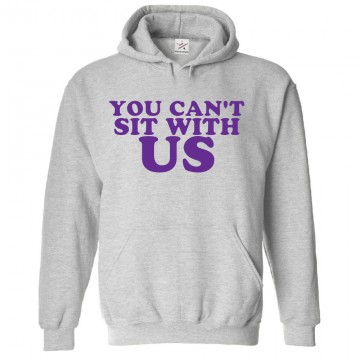 You Can't Sit With Us Classic Unisex Kids and Adults Pullover Hoodie for Music Lover